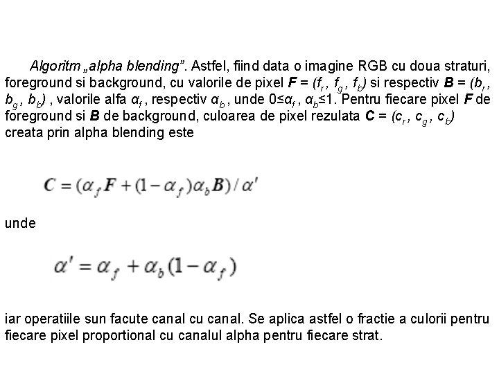 Algoritm „alpha blending”. Astfel, fiind data o imagine RGB cu doua straturi, foreground si