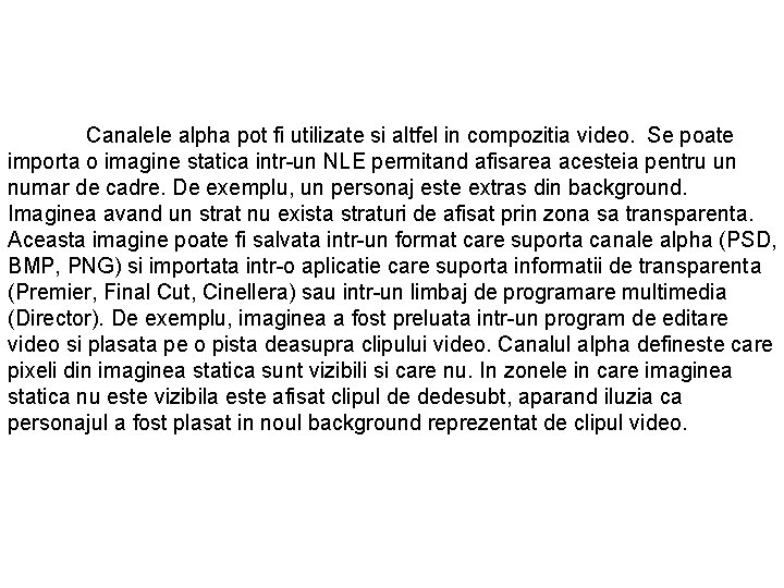 Canalele alpha pot fi utilizate si altfel in compozitia video. Se poate importa o