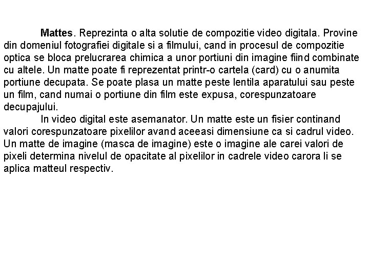 Mattes. Reprezinta o alta solutie de compozitie video digitala. Provine din domeniul fotografiei digitale