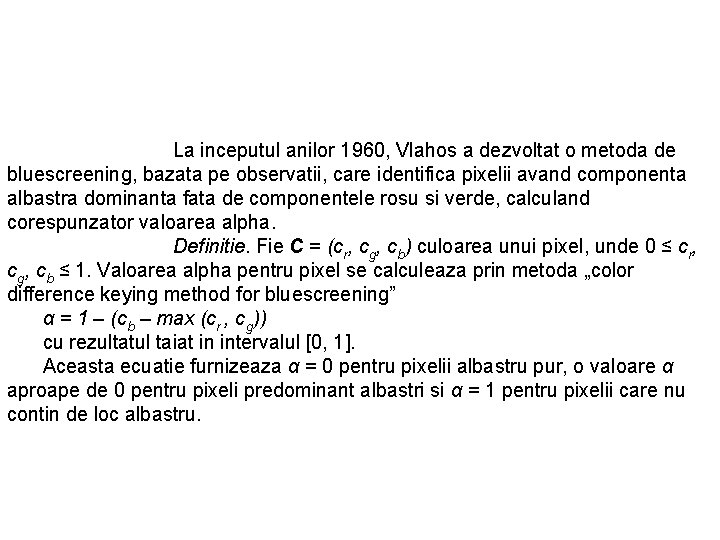 La inceputul anilor 1960, Vlahos a dezvoltat o metoda de bluescreening, bazata pe observatii,