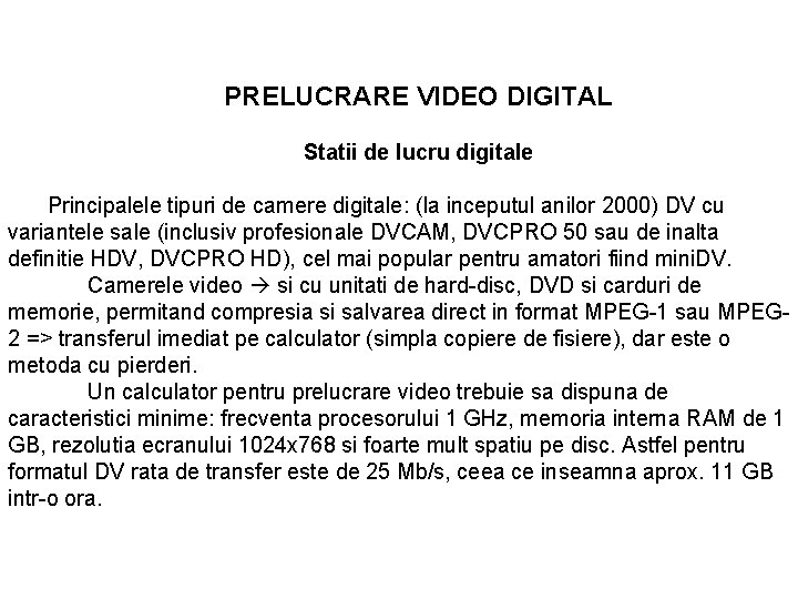 PRELUCRARE VIDEO DIGITAL Statii de lucru digitale Principalele tipuri de camere digitale: (la inceputul