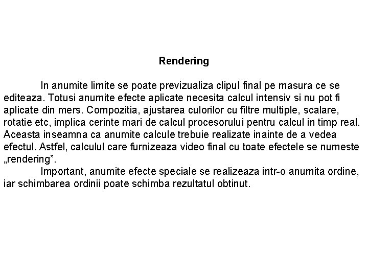 Rendering In anumite limite se poate previzualiza clipul final pe masura ce se editeaza. Rendering In anumite limite se poate previzualiza clipul final pe masura ce se editeaza.