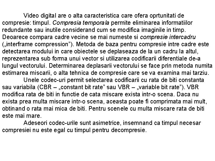 Video digital are o alta caracteristica care ofera oprtunitati de compresie: timpul. Compresia temporala