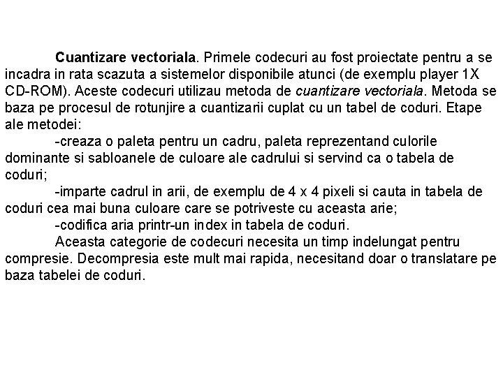 Cuantizare vectoriala. Primele codecuri au fost proiectate pentru a se incadra in rata scazuta