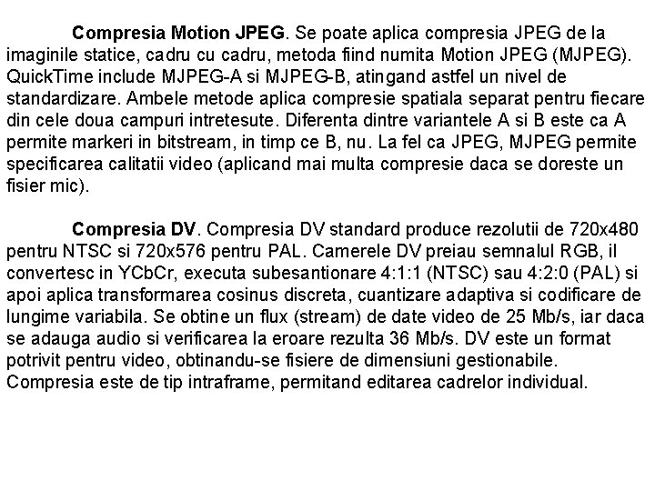 Compresia Motion JPEG. Se poate aplica compresia JPEG de la imaginile statice, cadru cu