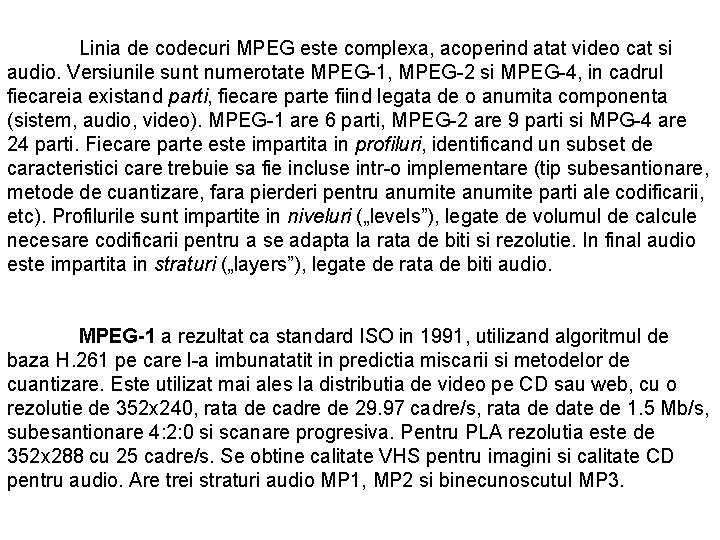 Linia de codecuri MPEG este complexa, acoperind atat video cat si audio. Versiunile sunt