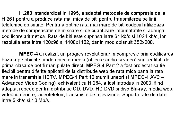 H. 263, standardizat in 1995, a adaptat metodele de compresie de la H. 261 H. 263, standardizat in 1995, a adaptat metodele de compresie de la H. 261