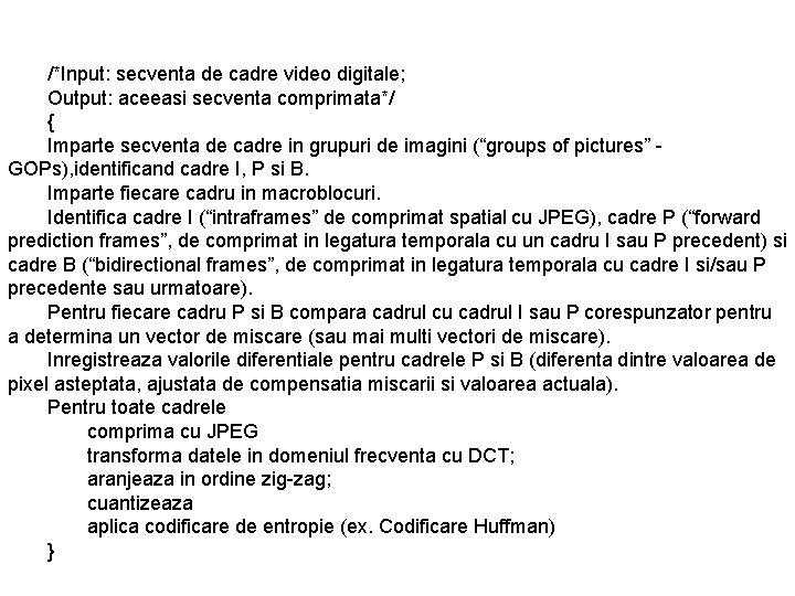 /*Input: secventa de cadre video digitale; Output: aceeasi secventa comprimata*/ { Imparte secventa de