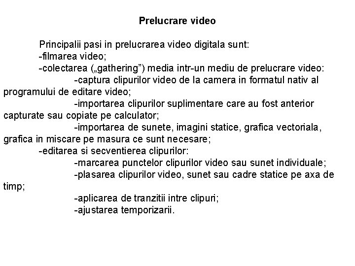 Prelucrare video Principalii pasi in prelucrarea video digitala sunt: -filmarea video; -colectarea („gathering”) media