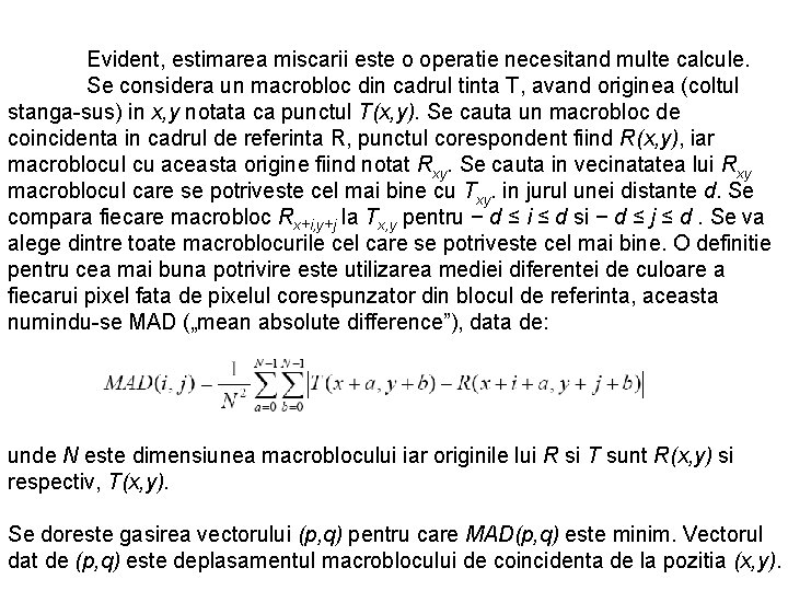 Evident, estimarea miscarii este o operatie necesitand multe calcule. Se considera un macrobloc din Evident, estimarea miscarii este o operatie necesitand multe calcule. Se considera un macrobloc din