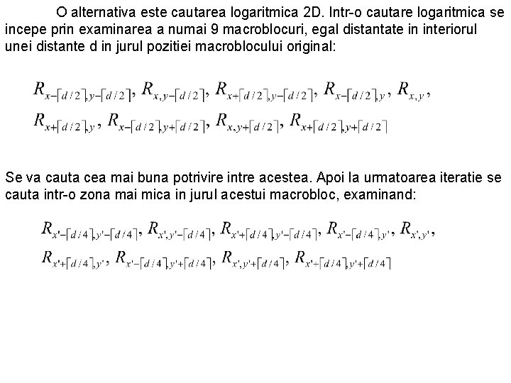 O alternativa este cautarea logaritmica 2 D. Intr-o cautare logaritmica se incepe prin examinarea