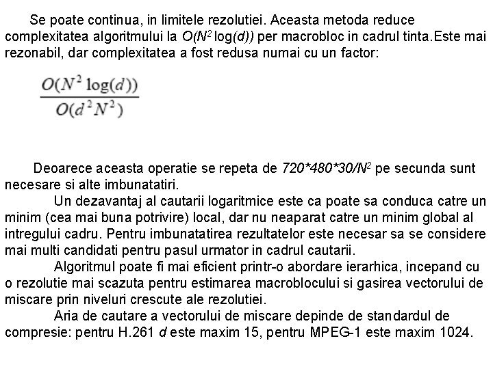 Se poate continua, in limitele rezolutiei. Aceasta metoda reduce complexitatea algoritmului la O(N 2