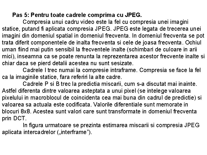 Pas 5: Pentru toate cadrele comprima cu JPEG. Compresia unui cadru video este la