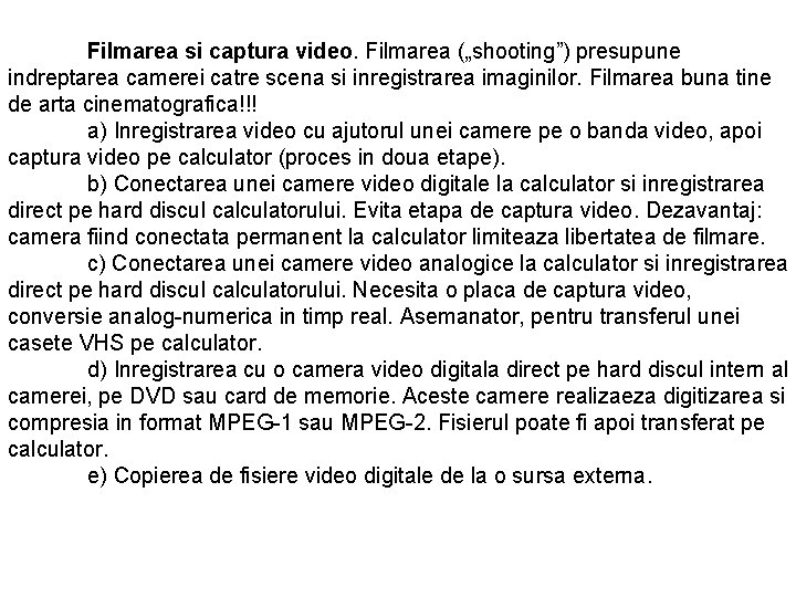 Filmarea si captura video. Filmarea („shooting”) presupune indreptarea camerei catre scena si inregistrarea imaginilor.