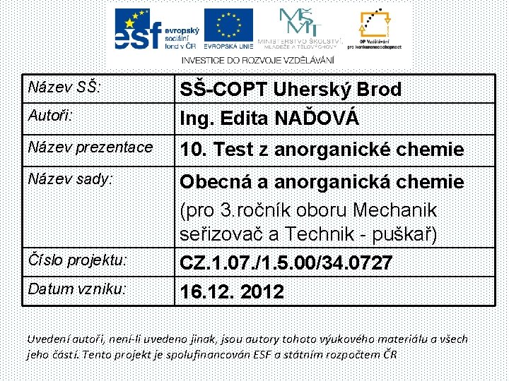 Název SŠ: Autoři: SŠ-COPT Uherský Brod Ing. Edita NAĎOVÁ Název prezentace 10. Test z