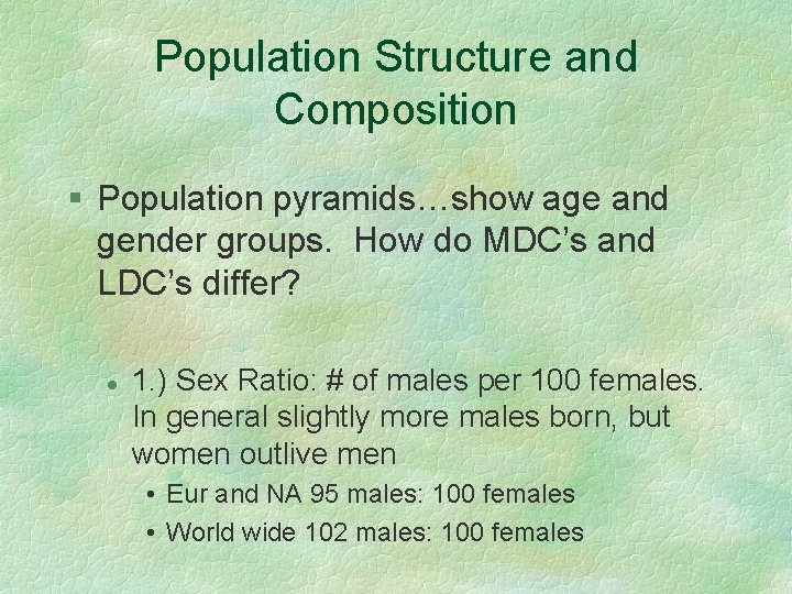 Population Structure and Composition § Population pyramids…show age and gender groups. How do MDC’s