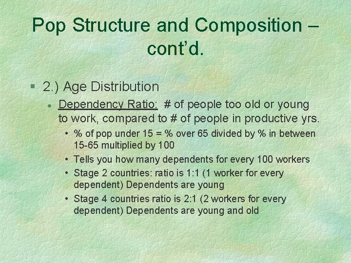 Pop Structure and Composition – cont’d. § 2. ) Age Distribution l Dependency Ratio: