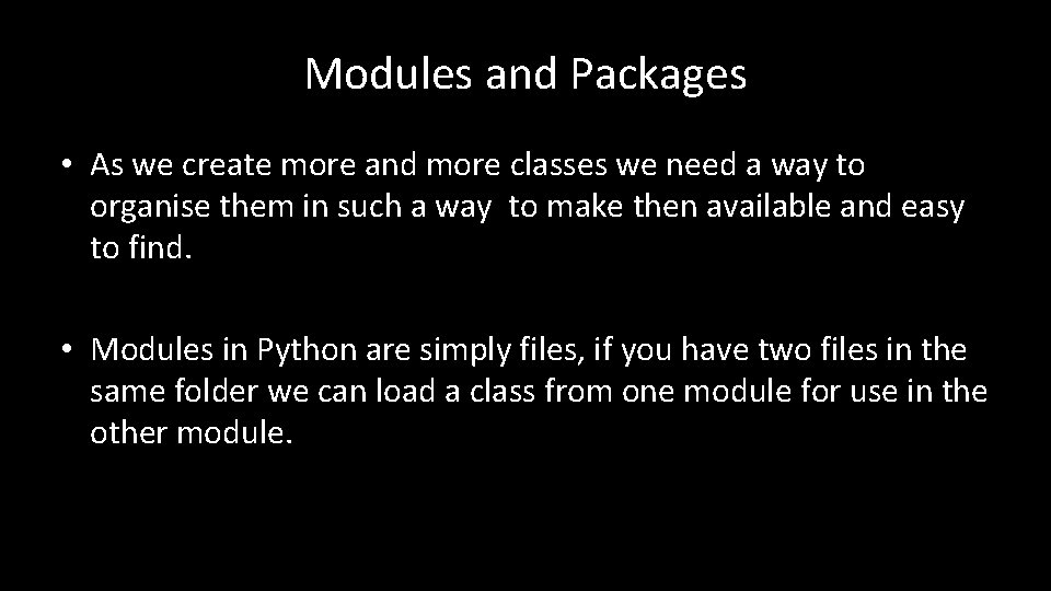 Modules and Packages • As we create more and more classes we need a