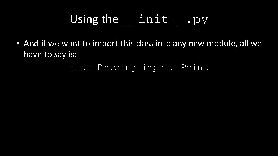 Using the _ _init_ _. py • And if we want to import this