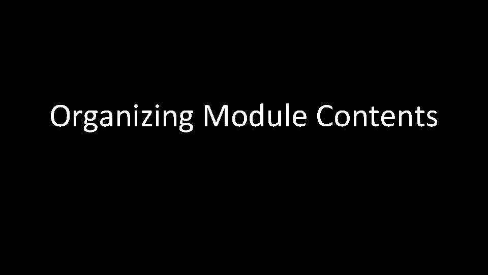 Organizing Module Contents 