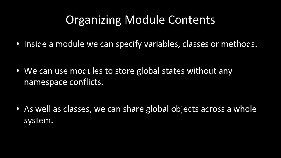 Organizing Module Contents • Inside a module we can specify variables, classes or methods.