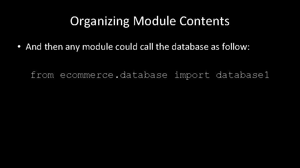 Organizing Module Contents • And then any module could call the database as follow: