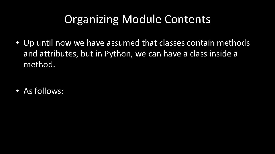 Organizing Module Contents • Up until now we have assumed that classes contain methods