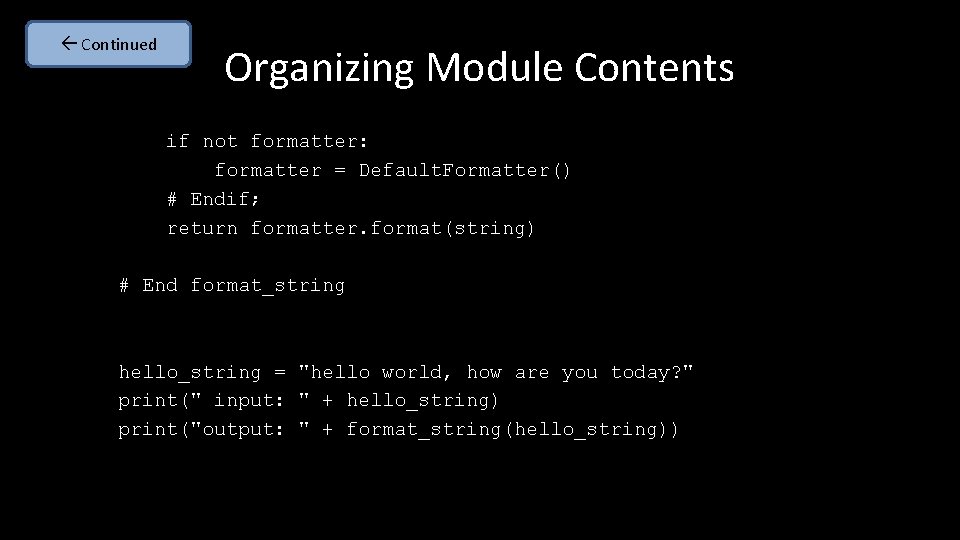  Continued Organizing Module Contents if not formatter: formatter = Default. Formatter() # Endif;