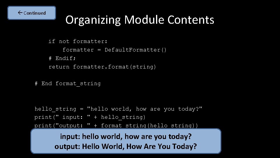  Continued Organizing Module Contents if not formatter: formatter = Default. Formatter() # Endif;