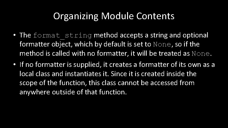 Organizing Module Contents • The format_string method accepts a string and optional formatter object,