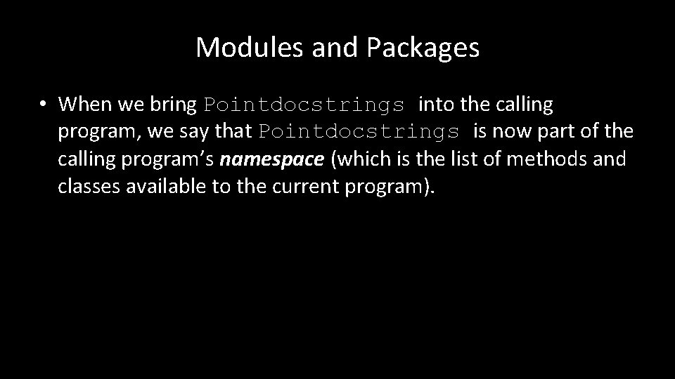 Modules and Packages • When we bring Pointdocstrings into the calling program, we say
