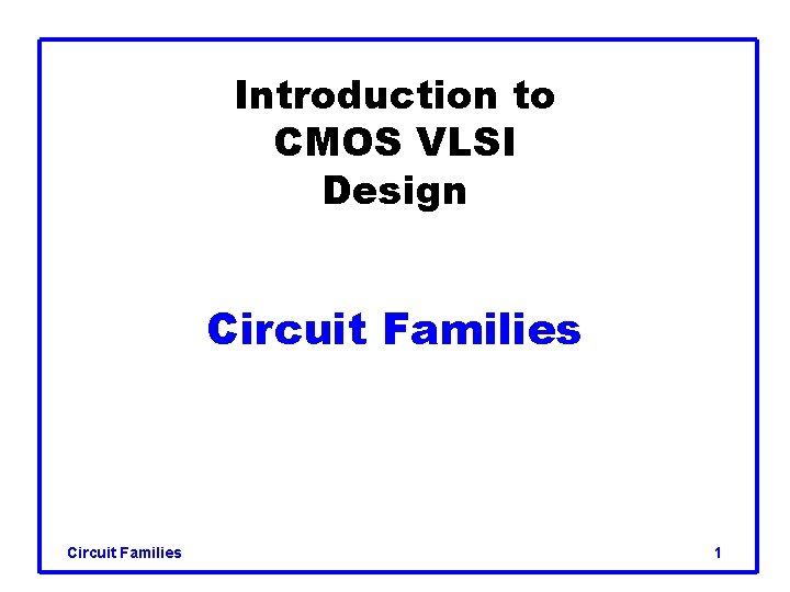 Introduction to CMOS VLSI Design Circuit Families 1 