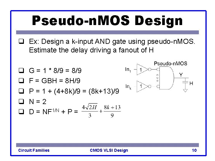 Pseudo-n. MOS Design q Ex: Design a k-input AND gate using pseudo-n. MOS. Estimate