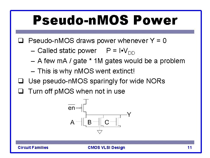 Pseudo-n. MOS Power q Pseudo-n. MOS draws power whenever Y = 0 – Called