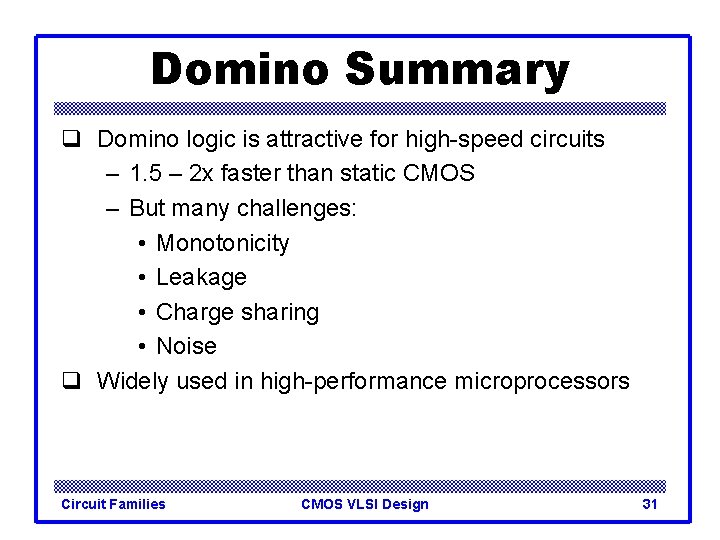 Domino Summary q Domino logic is attractive for high-speed circuits – 1. 5 –