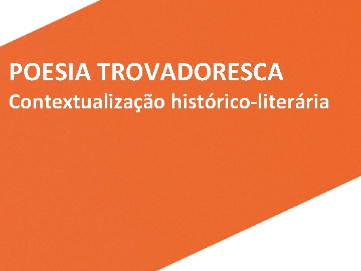 POESIA TROVADORESCA Contextualização histórico-literária 