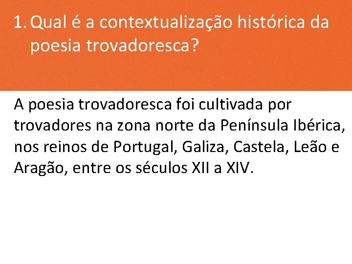 1. Qual é a contextualização histórica da poesia trovadoresca? A poesia trovadoresca foi cultivada