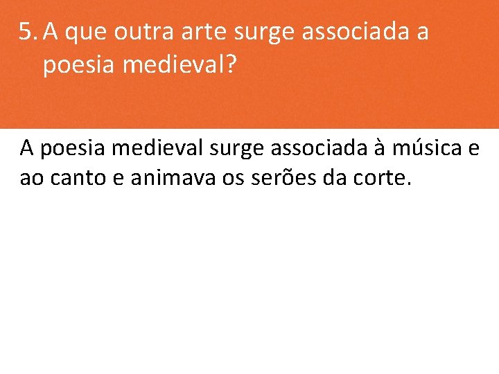 5. A que outra arte surge associada a poesia medieval? A poesia medieval surge