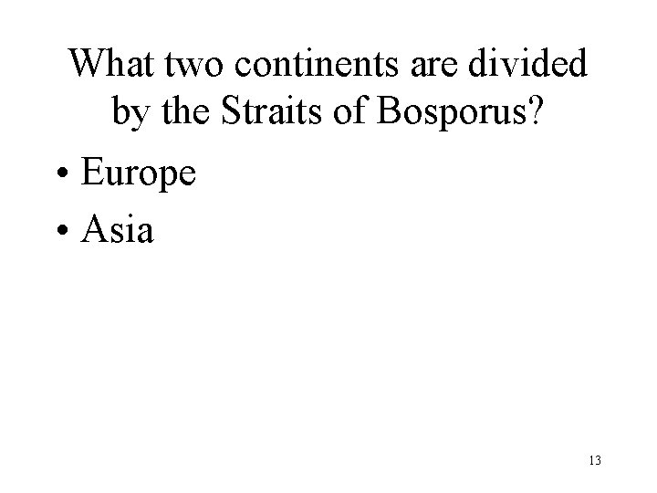 What two continents are divided by the Straits of Bosporus? • Europe • Asia