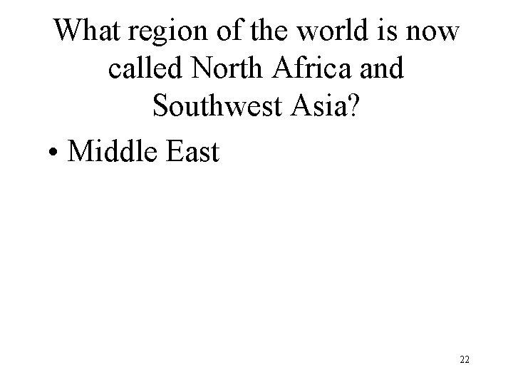 What region of the world is now called North Africa and Southwest Asia? •