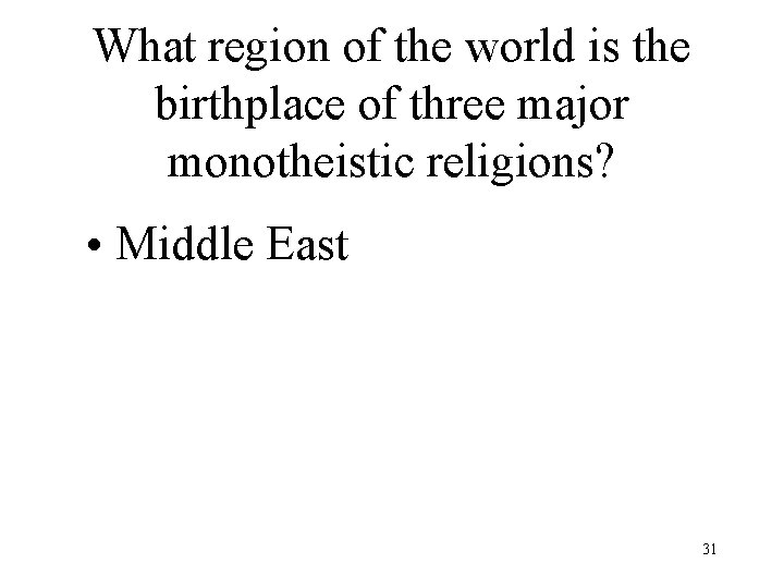 What region of the world is the birthplace of three major monotheistic religions? •