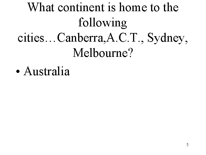 What continent is home to the following cities…Canberra, A. C. T. , Sydney, Melbourne? What continent is home to the following cities…Canberra, A. C. T. , Sydney, Melbourne?