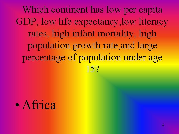 Which continent has low per capita GDP, low life expectancy, low literacy rates, high