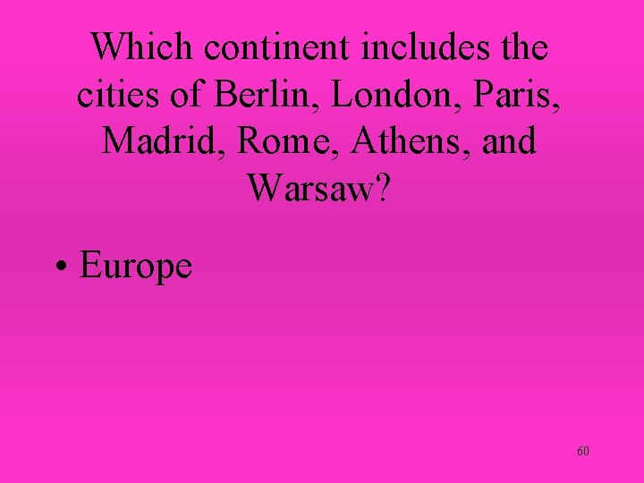 Which continent includes the cities of Berlin, London, Paris, Madrid, Rome, Athens, and Warsaw?