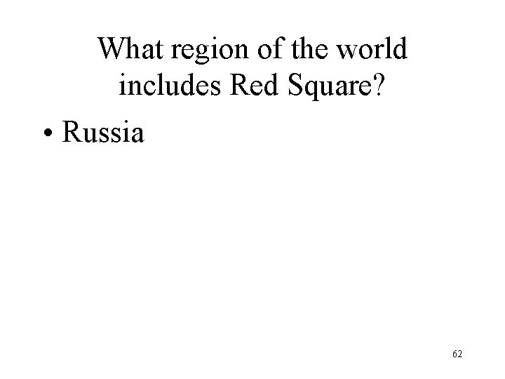 What region of the world includes Red Square? • Russia 62 What region of the world includes Red Square? • Russia 62