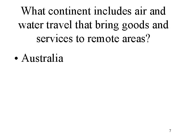 What continent includes air and water travel that bring goods and services to remote