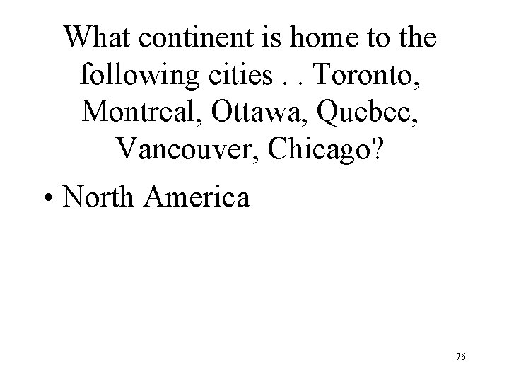 What continent is home to the following cities. . Toronto, Montreal, Ottawa, Quebec, Vancouver,