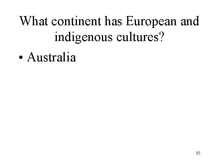 What continent has European and indigenous cultures? • Australia 85 