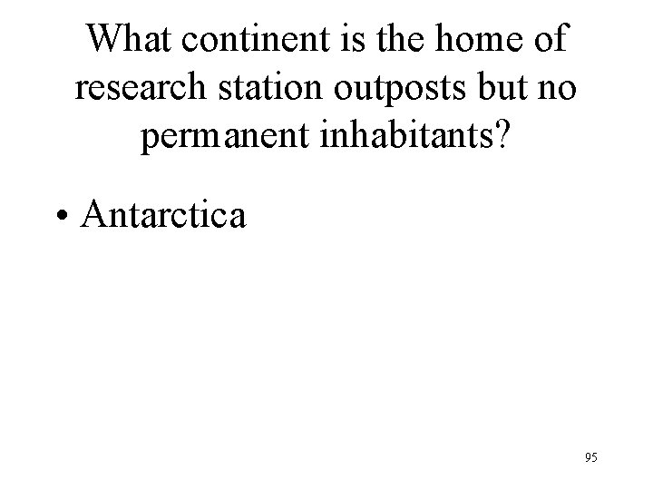 What continent is the home of research station outposts but no permanent inhabitants? •