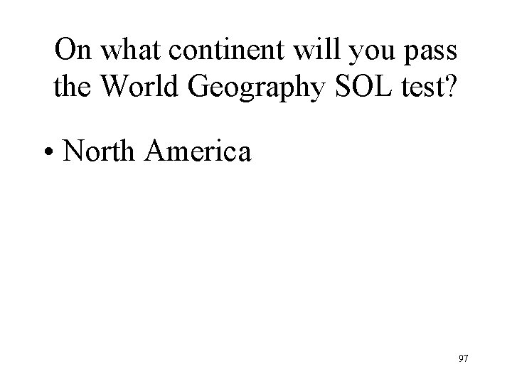 On what continent will you pass the World Geography SOL test? • North America